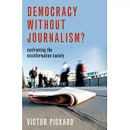 Democracy Without Journalism?: Confronting the Misinformation Society