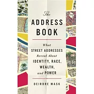 The Address Book: What Our Street Addresses Reveal about Identity, Race, Wealth, and Power