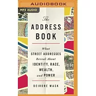 The Address Book: What Our Street Addresses Reveal about Identity, Race, Wealth, and Power
