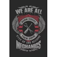 We are all born equal then some step up and become mechanics / Funny Notebook for Mechanics Journal gift: Lined