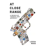 At Close Range: A Memoir of Tragedy and Advocacy