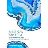 Mystical Crystals: Magical Stones and Gems for Health, Wealth, and Happiness