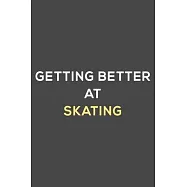getting better at skating: fun & perfect book gift lined notebook journal to help you learn new things.