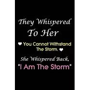 They Whispered To Her, You Cannot Withstand The Storm. She Whispered Back, I Am The Storm: Black Lined notebook Journal