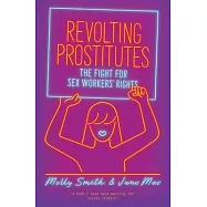 Revolting Prostitutes: The Fight for Sex Workers’ Rights