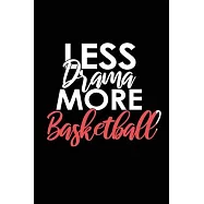 Less Drama More Basketball: Lined Blank Notebook/Journal for School / Work / Journaling