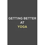 getting better at yoga: fun & perfect book gift lined notebook journal to help you learn new things.