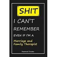 SHIT! I Can’’t Remember EVEN IF I’’M A Marriage and Family Therapist: An Organizer for All Your Passwords and Shity
