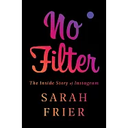 No Filter: The Inside Story of Instagram