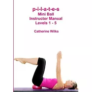 p-i-l-a-t-e-s Mini Ball Instructor Manual - Levels 1 - 5