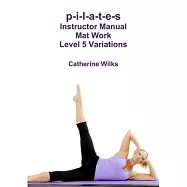 p-i-l-a-t-e-s Instructor Manual Mat Work Level 5 Variations