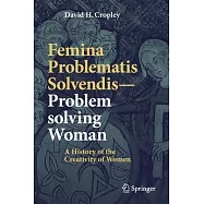 Femina Problematis Solvendis - Problem Solving Woman: A History of the Creativity of Women