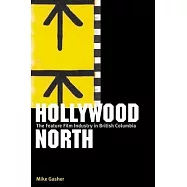 Hollywood North: The Feature Film Industry in British Columbia
