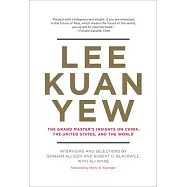 Lee Kuan Yew: The Grand Master’’s Insights on China, the United States, and the World