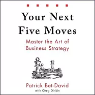 Your Next Five Moves: Master the Art of Business Strategy