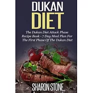 Dukan Diet: The Dukan Diet Attack Phase Recipe Book - 7 Day Meal Plan For The First Phase Of The Dukan Diet