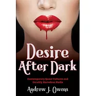 Desire After Dark: Contemporary Queer Cultures and Occultly Marvelous Media