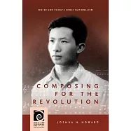 Composing for the Revolution: Nie Er and China’’s Sonic Nationalism