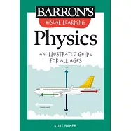 Barron&rsquo;&rsquo;s Visual Learning: Physics: An Illustrated Guide for All Ages