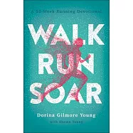 Walk, Run, Soar: A 52-Week Running Devotional