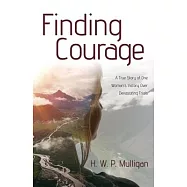 Finding Courage: A True Story of One Woman’’s Victory Over Devastating Trials