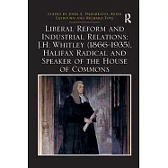Liberal Reform and Industrial Relations: J.H. Whitley (1866-1935), Halifax Radical and Speaker of the House of Commons