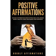Positive Affirmations: 250 Daily Affirmations About Attracting Love, Making Money, Healthy Living, and Finding True