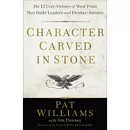 Character Carved in Stone: The 12 Core Virtues of West Point That Build Leaders and Produce Success