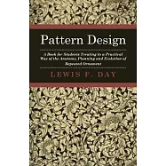 Pattern Design - A Book for Students Treating in a Practical Way of the Anatomy - Planning & Evolution of Repeated