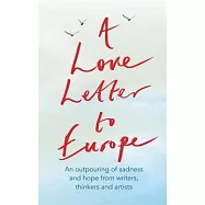 A Love Letter to Europe: An Outpouring of Sadness and Hope - Mary Beard, Shami Chakrabati, William Dalrymple, Sebastian