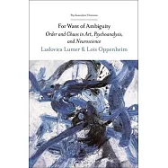 For Want of Ambiguity: Order and Chaos in Art, Psychoanalysis, and Neuroscience