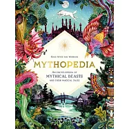 Mythopedia: An Encyclopedia of Mythical Creatures and Their Magical Tales