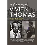 A Chat with Vivien Thomas: She Was the 1St to Interview Mr.Thomas on His Extraordinary Technical Discoveries Used in Dr