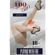 I Do (Not): Playing with Fire