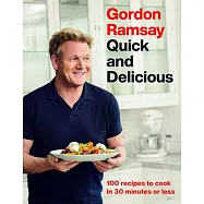 Gordon Ramsay Quick and Delicious: 100 Recipes to Cook in 30 Minutes or Less