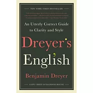 Dreyer’’s English: An Utterly Correct Guide to Clarity and Style