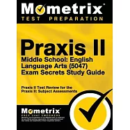 Praxis II Middle School English Language Arts (5047) Exam Secrets: Praxis II Test Review for the Praxis II: Subject