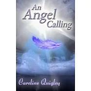 An Angel Calling: Connect with your Guardian Angel and the Archangels to create the life you would like to live