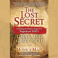 The Lost Secret Lib/E: Unlocking the Hidden Chapters of Napoleon Hill&rsquo;&rsquo;s Think and Grow Rich