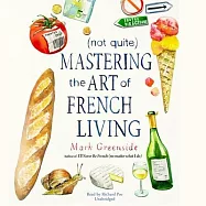 (not Quite) Mastering the Art of French Living