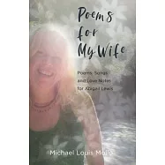 Poems for My Wife: Poems, Songs and Love Notes for Abigail Lewis