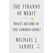 The Tyranny of Merit: Why the Promise of Moving Up Is Pulling America Apart