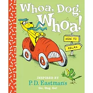Whoa, Dog. Whoa! How to Relax: Inspired by P.D. Eastman&rsquo;&rsquo;s Go, Dog. Go!