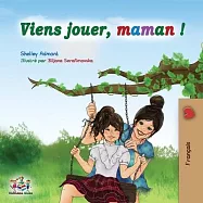 Viens jouer, maman !: Let&rsquo;&rsquo;s Play Mom - French edition