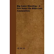 Big Game Shooting - A Few Notes On Rifles And Ammunition