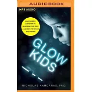 Glow Kids: How Screen Addiction Is Hijacking Our Kids - And How to Break the Trance