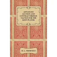Advanced Auction and Contract Bridge Tactics for the Keen Player