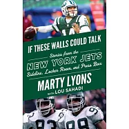 If These Walls Could Talk: New York Jets: Stories from the New York Jets Sideline, Locker Room, and Press Box