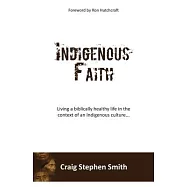 Indigenous Faith: Living a biblically healthy life in the context of an indigenous culture...