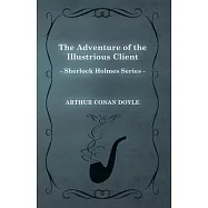 The Adventure of the Illustrious Client (Sherlock Holmes Series)